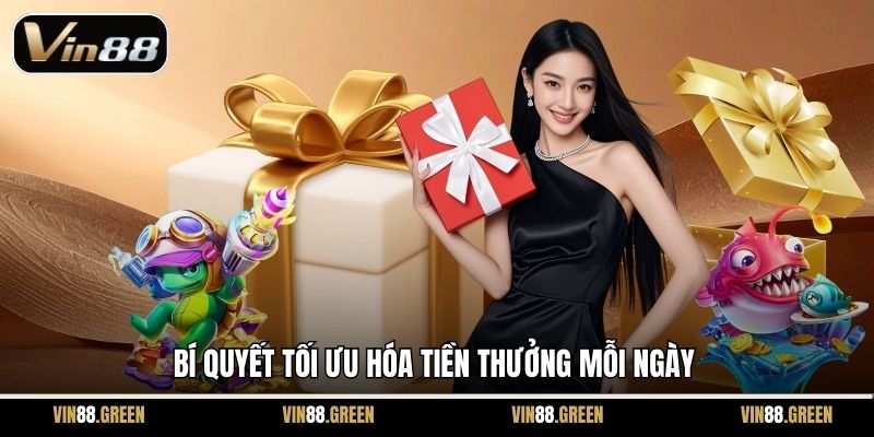 Bí quyết tối ưu hóa tiền thưởng mỗi ngày