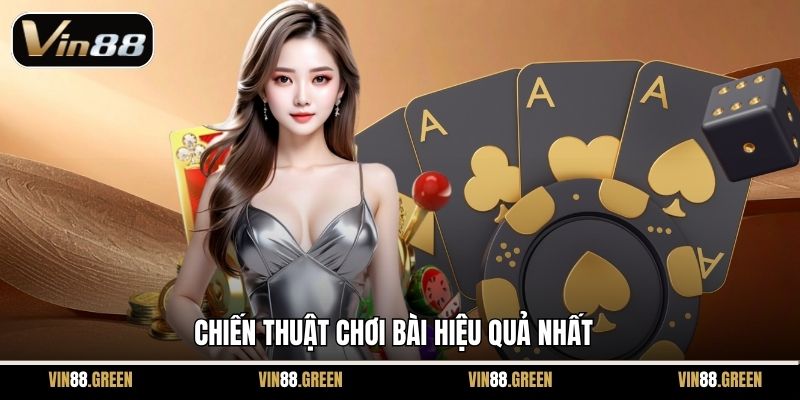 Chiến thuật chơi bài hiệu quả nhất
