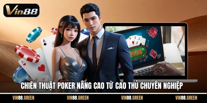 Chiến thuật Poker nâng cao từ cao thủ chuyên nghiệp