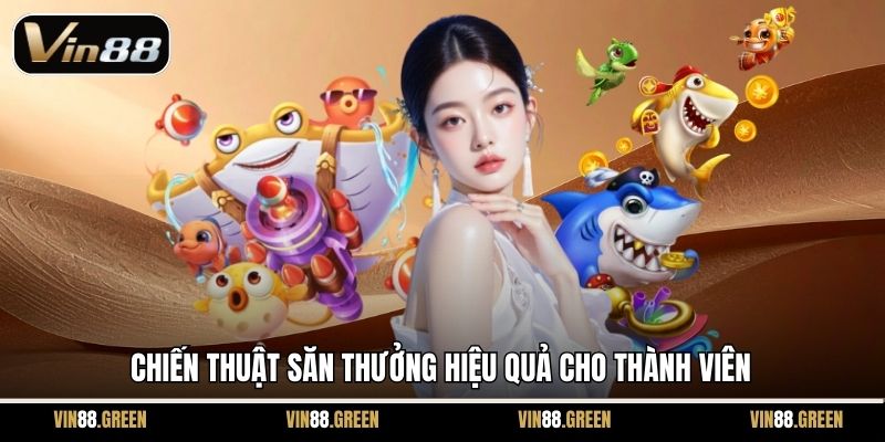 Chiến thuật săn thưởng hiệu quả cho thành viên