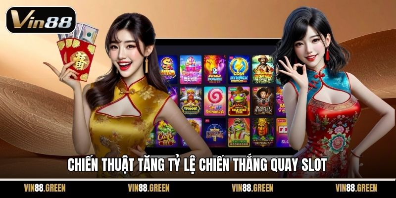 Chiến thuật tăng tỷ lệ chiến thắng quay slot