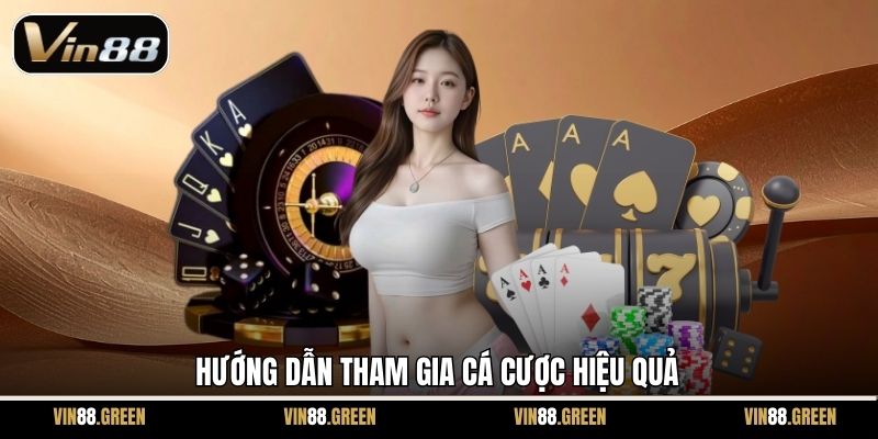 Hướng dẫn tham gia cá cược hiệu quả