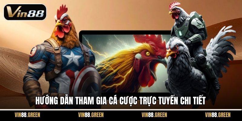 Hướng dẫn tham gia cá cược trực tuyến chi tiết