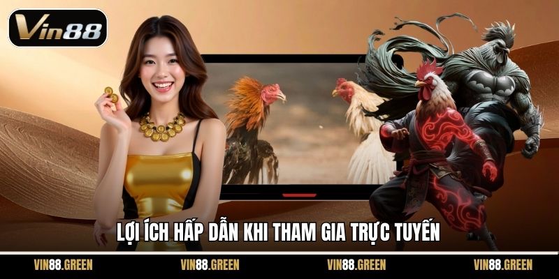 Lợi ích hấp dẫn khi tham gia trực tuyến
