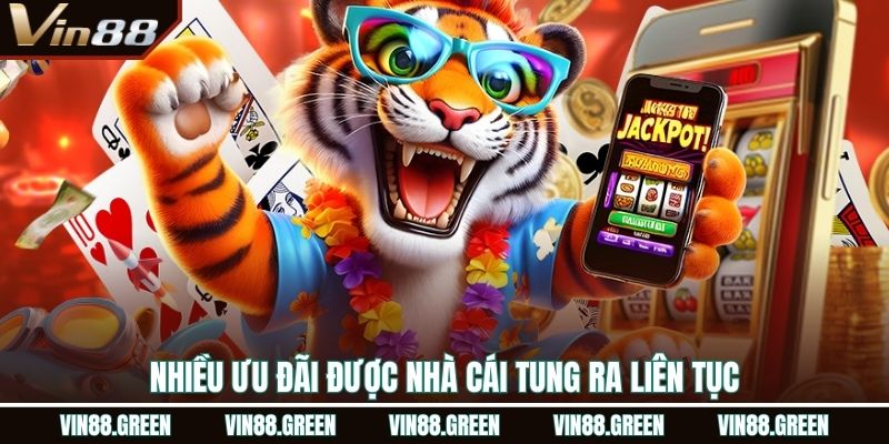 Nhiều ưu đãi được nhà cái tung ra liên tục