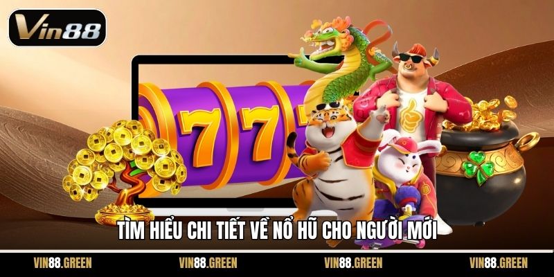 Tìm hiểu chi tiết về nổ hũ cho người mới