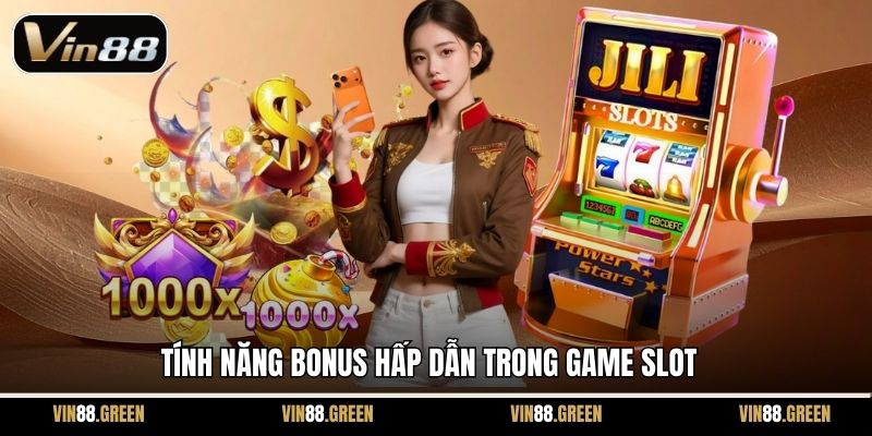 Tính năng bonus hấp dẫn trong game slot